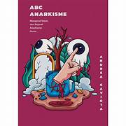 Cover ABC ANARKISME :  Mengenal Tokoh Dan Sejarah Anarkisme Dunia / ANDREA GAVIOTA
