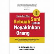 Cover SEBUAH SENI UNTUK MEYAKINKAN ORANG :  Cara Mudah Memengaruhi Orang Lain Dengan kekuatan Woo Anda / G. RICHARD SHELL