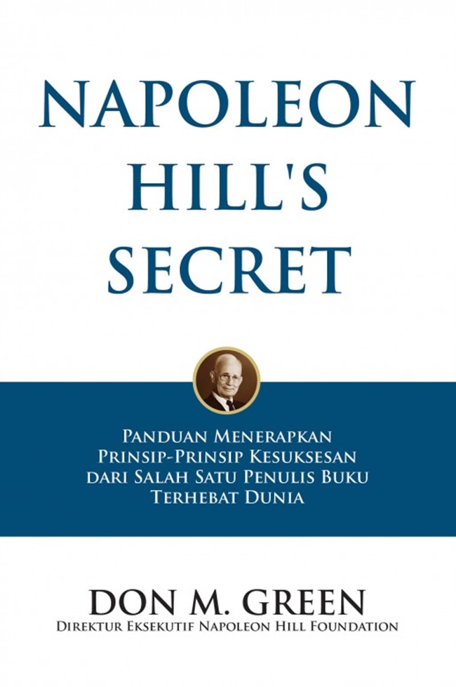 Cover NAPOLEON HILL'S SECRET :  Panduan Menerapkan Prinsip-Prinsip Kesuksesan Dari Salah Satu Penulis Buku Terhebat Dunia / DON M. GREEN
