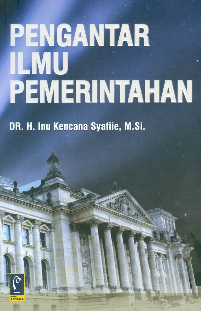 Cover PENGANTAR ILMU PEMERINTAHAN, :  - / DR. H. INU KENCANA SYAFIIE, M.Si