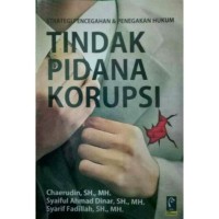 Cover STRATEGI PENCEGAHAN PENEGAKAN HUKUM TINDAK PIDANA KORUPSI :  - / CHAERUDIN, SH., MH.