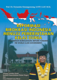 Cover REFORMASI BIROKRASI INDONESIA MENUJU PEMERINTAHAN KELAS DUNIA, :  (INDONESIAN BUREAUCRATIC REFORM TOWARDS THE WORLD CLASS GOVERNANCE) / Prof. Dr. FERNANDES SIMANGUNSONG, S.STP., S.AP., M.Si.