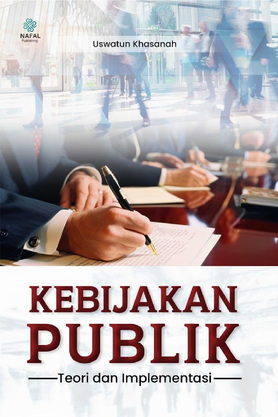 Cover KEBIJAKAN PUBLIK :  Teori dan Implementasi / USWATUN KHASANAH