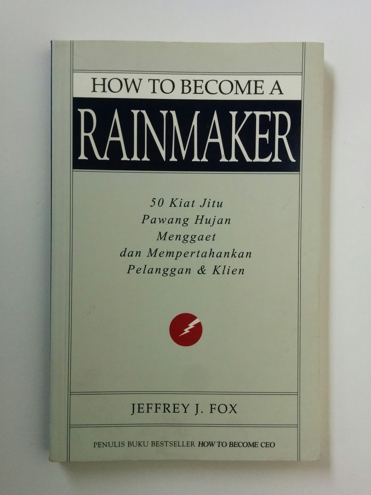 Cover HOW TO BECOME A RAINMAKER :  50 Kiat Jitu Pawang hujan Menggaet dan Mempertahankan Pelanggan & Klien / JEFFREY J.FOX