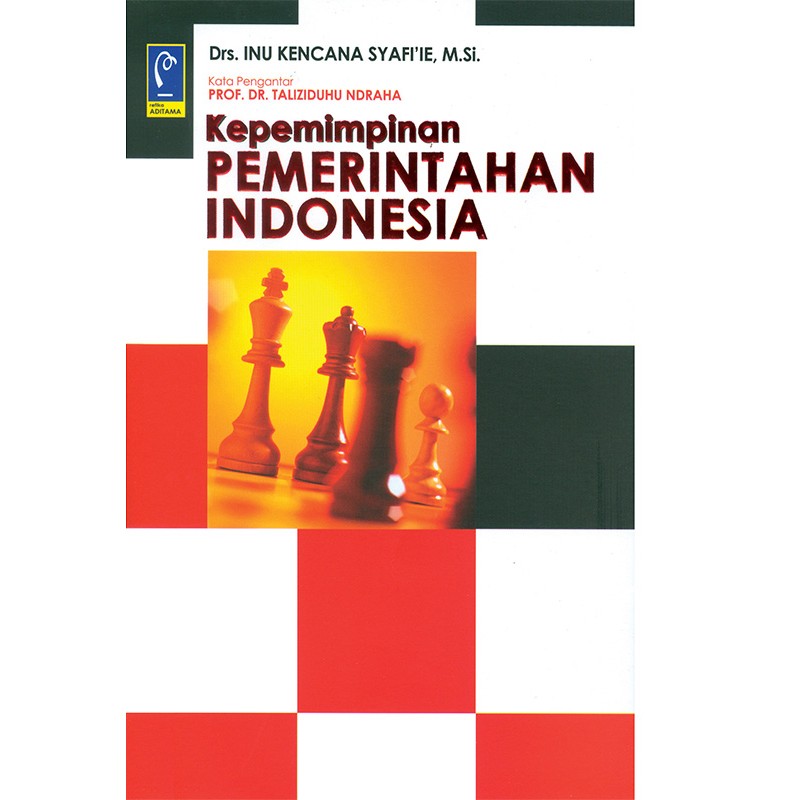 Cover KEPEMIMPINAN PEMERINTAHAN DI INDONESIA :  - / Drs. H. INU KENCANA SYAFIIE, M.Si