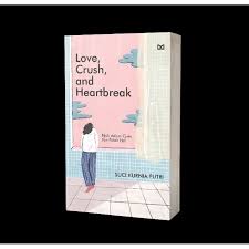 Cover LOVE, CRUSH, AND HEARTBREAK :  Bijak dalam Cinta dan Patah Hati / SUCI KURNIA PUTRI