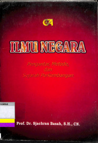 Cover ILMU NEGARA :  Pengantar, Metode, dan Sejarah Perkembangan / Prof. Dr. SJACHRAN BASAH, S.H., CN.