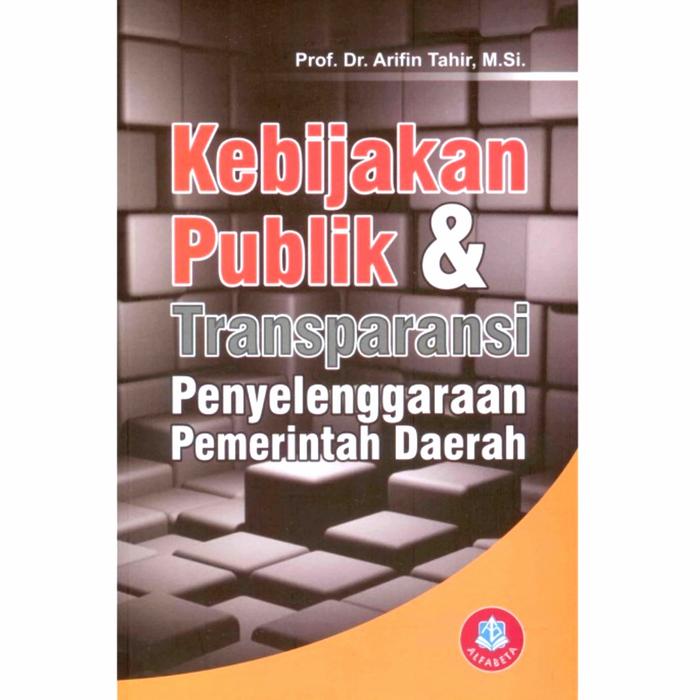 Cover KEBIJAKAN PUBLIK & TRANSPARANSI PENYELENGGARAAN PEMERINTAH DAERAH :  - / Prof. Dr. ARIFIN TAHIR, M.Si
