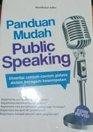 Cover PANDUAN MUDAH PUBLIC SPEAKING :  DISERTAI CONTOH PIDATO DALAM BERBAGAI KESEMPATAN / KHOLIFATUL ADHA