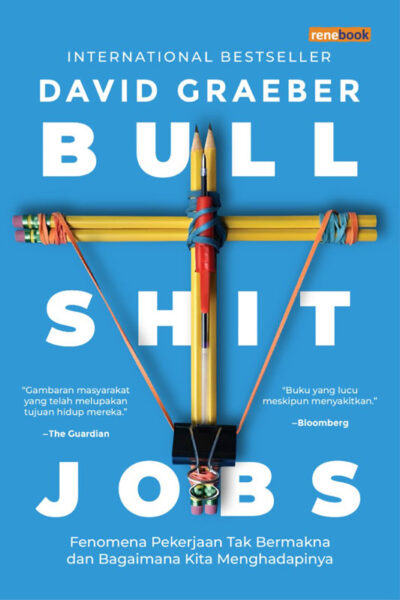 Cover BULLSHIT JOBS :  Fenomena Pekerjaan Tak Bermakna dan Bagaimana kita Menghadapinya / DAVID GRAEBER