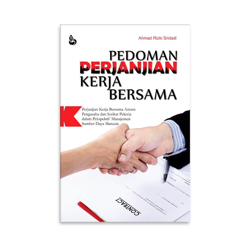 Cover PEDOMAN PERJANJIAN KERJA EBRSAMA :  Perjanjian Kerja Bersama Antara Pengusaha dan Serikat Pekerja dalam Perspektif Manajemen Sumber Daya Manusia / AHMAD RIZKI SRIDADI
