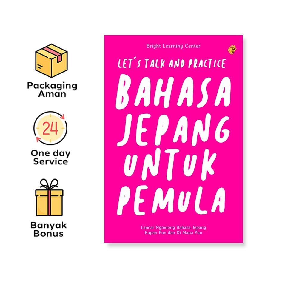 Cover LET'S TALK AND PRACTICE BAHASA JEPANG UNTUK PEMULA :  Lancar Ngomong Bahasa Jepang Kapan pun dan Di mana pun / BRIGHT LEARNING CENTER