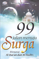 Cover 99 JALAN MENUJU SURGA MENURUT AL-QUR'AN DAN AL-HADITS / SUSATYO BUDI WIBOWO