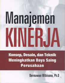 Cover MANAJEMEN KINERJA :  Konsep, Design, dan Teknik Meningkatkan Daya Saing Perusahaan / DERMAWAN WIBISONO