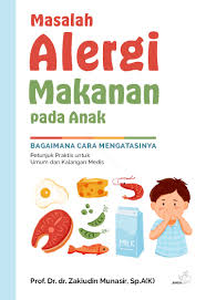 Cover MASALAH ALERGI MAKANAN PADA ANAK :  Bagaimana Cara Mengatasinya (Petunjuk Praktis Untuk Umum dan Kalangan Medis) / Prof. Dr. dr. ZAKIUDIN MUNASIR, Sp.A(k)