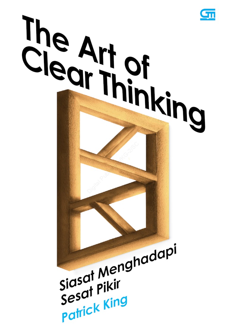Cover THE ART OF CLEAR THINKING :  Siasat Menghadapi Sesat Pikir / PATRICK KING