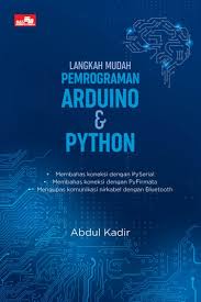 Cover LANGKAH MUDAH PEMROGRAMAN ARDUINO & PYTHON :  Membahas Koneksi dengan PySerial, Membahas Koneksi Dengan PyFirmata, Mengupas komunikasi Nirkabel dengan Bluetooth / ABDUL KADIR