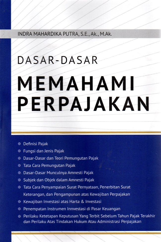 Cover DASAR - DASAR MEMAHAMI PERPAJAKAN :  - / INDRA MAHARDIKA PUTRA, S.E., Ak., M.Ak.