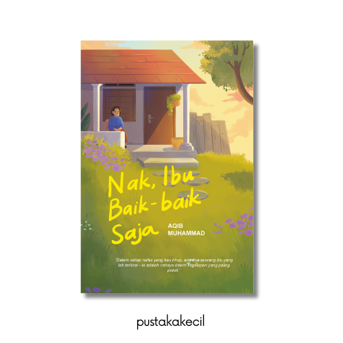 Cover NAK, IBU BAIK-BAIK SAJA :  Dalam setiap nafas yang kau hirup, ada doa seorang ibu yang terlihat - ia cahaya dalam kegelapan yang paling pekat / AQIB MUHAMMAD