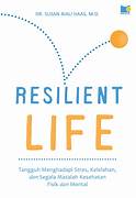Cover RESILIENT LIFE :  Tangguh Menghadapi Stres, Kelelahan, Dan Segala Masalah Kesehatan Fisik Dan Mental / DR. SUSAN BIALI HAAS, M.D.