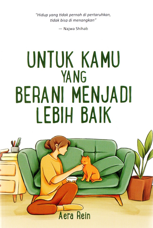 Cover UNTUK KAMU YANG BERANI MENJADI LEBIH BAIK :  Hidup Yang Tidak Pernah di Pertaruhka, Tidak Bisa Di Menangkan / AERA REIN