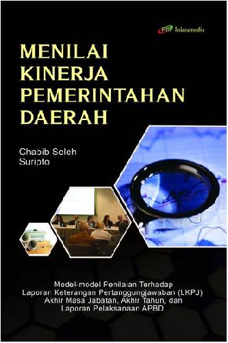 Cover MENILAI KINERJA PEMERINTAHAN DAERAH :  Model-Model Penilaian Terhadap Keterangan Pertanggungjawaban (LKPJ) Akhir Masa Jabatan, Akhir Tahun, dan Laporan Pelaksanaan APBD / CHABIB SOLEH
