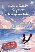 Cover BERTAHAN SEBENTAR, SAMPAI ALLAH MENJEMPUT PULANG :  Beban Hidup / KAUTSAR HARUN