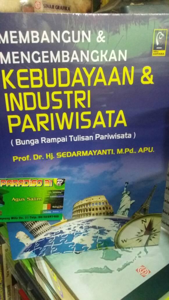 Cover MEMBANGUN & MENGEMBANGAKAN KEBUDAYAAN & INDUSTRI PARIWISATA :  (Bunga Rampai Tulisan Pariwisata) / Prof. Dr. Hj. SEDARMAYANTI, M.Pd., APU