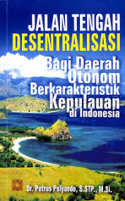Cover JALAN TENGAH DESENTRALISASI BAGI DAERAH OTONOM BERKARAKTERISTIK KEPULAUAN DI INDONESIA :  - / Dr. PETRUS POLYANDO, S.STP., M.Si.