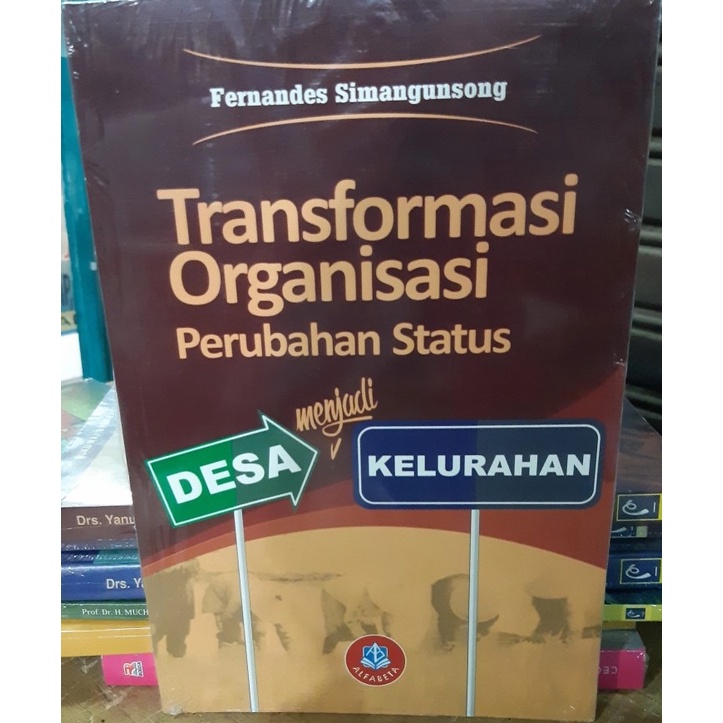 Cover TRANSFORMASI ORGANISASI PERUBAHAN STATUS DESA MENJADI KELURAHAN, / Prof. Dr. FERNANDES SIMANGUNSONG, S.STP., S.AP., M.Si.