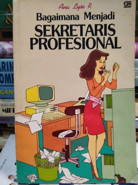 Cover BAGAIMANA MENJADI SEKRETARIS PROFESIONAL / ANA LYSE R