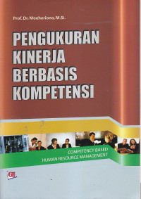 Cover PENGUKURAN KINERJA BERBASIS KOMPETENSI :  COMPETENCY BASED HUMAN RESOURCE MANAGEMENT / Prof. Dr. MOEHERIONO, M.Si.