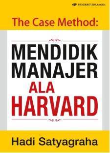 Cover THE CASE METHOD :  Mendidik Manajer Ala Harvard / HADI SATYAGRAHA