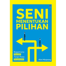 Cover SENI MENENTUKAN PILIHAN :  Bgaimana Memilih Tanpa Rasa Penyesalan / KIM MINJEONG