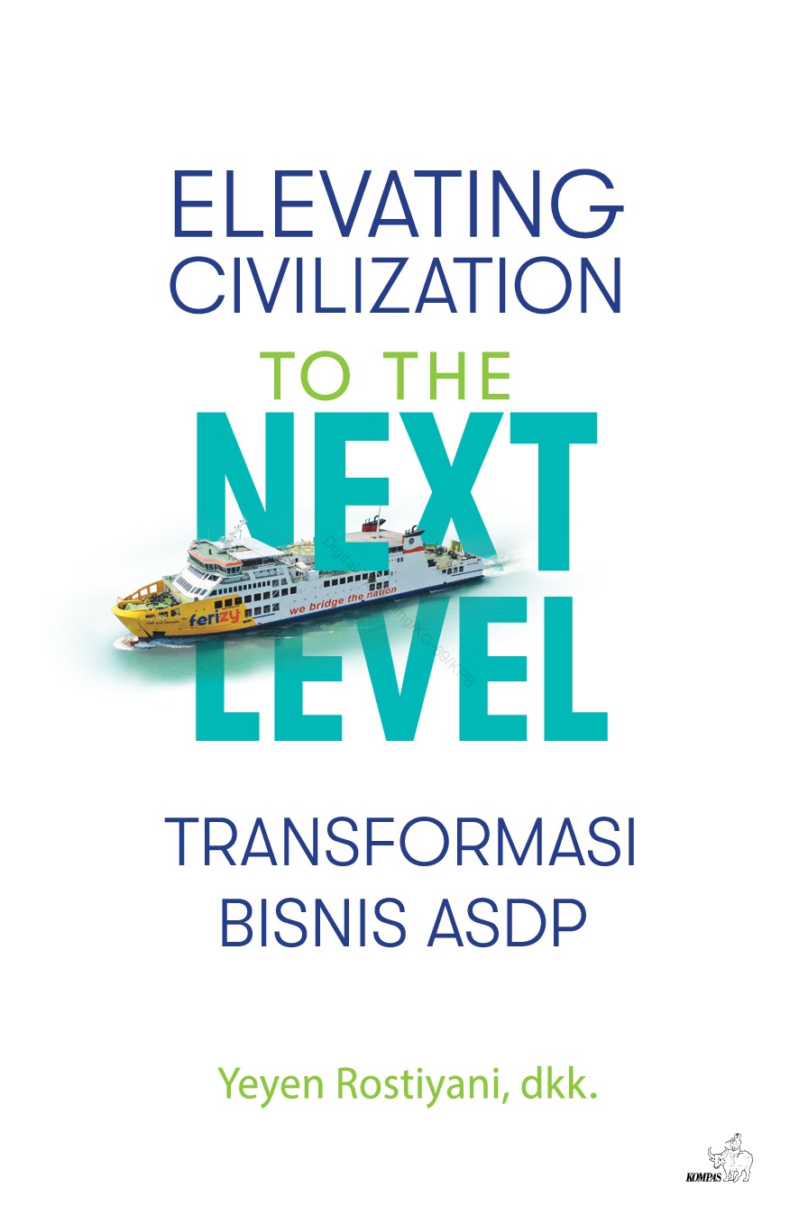 Cover ELEVATING CIVILIZATION TO THE NEXT LEVEL :  Transformasi Bisnis ASDP / YEYEN ROSTIYANI