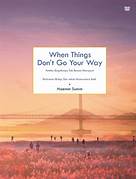 Cover WHEN THINGS DON'T GO YOUR WAY :  Ketika Yang Terjadi Tak Sesuai  Harapan / HAEMIN SUNIN