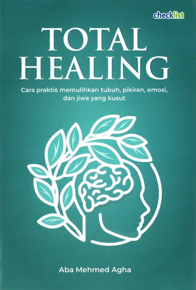 Cover TOTAL HEALING :  Cara praktis memulihkan tubuh, pikiran,emosi, dan jiwa yang kua / ABA MEHMED AGHA
