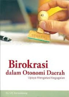 Cover BIROKRASI DALAM OTONOMI DAERAH :  Upaya Mengatasi Kegagalan / Dr. SINYO HARRY SARUNDAJANG