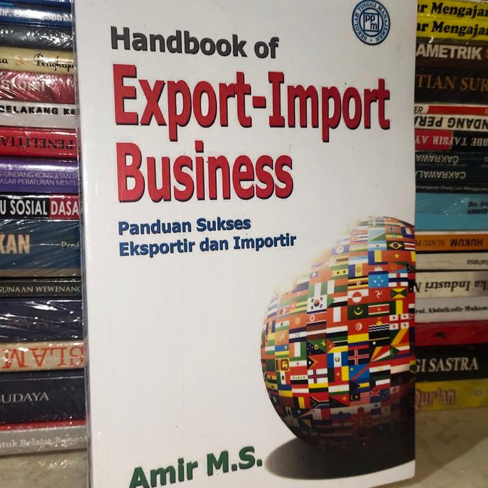 Cover HANDBOOK OF EXPORT-IMPORT BUSINESS :  Panduan Sukses Eksportir dan Importir / AMIR M.S.