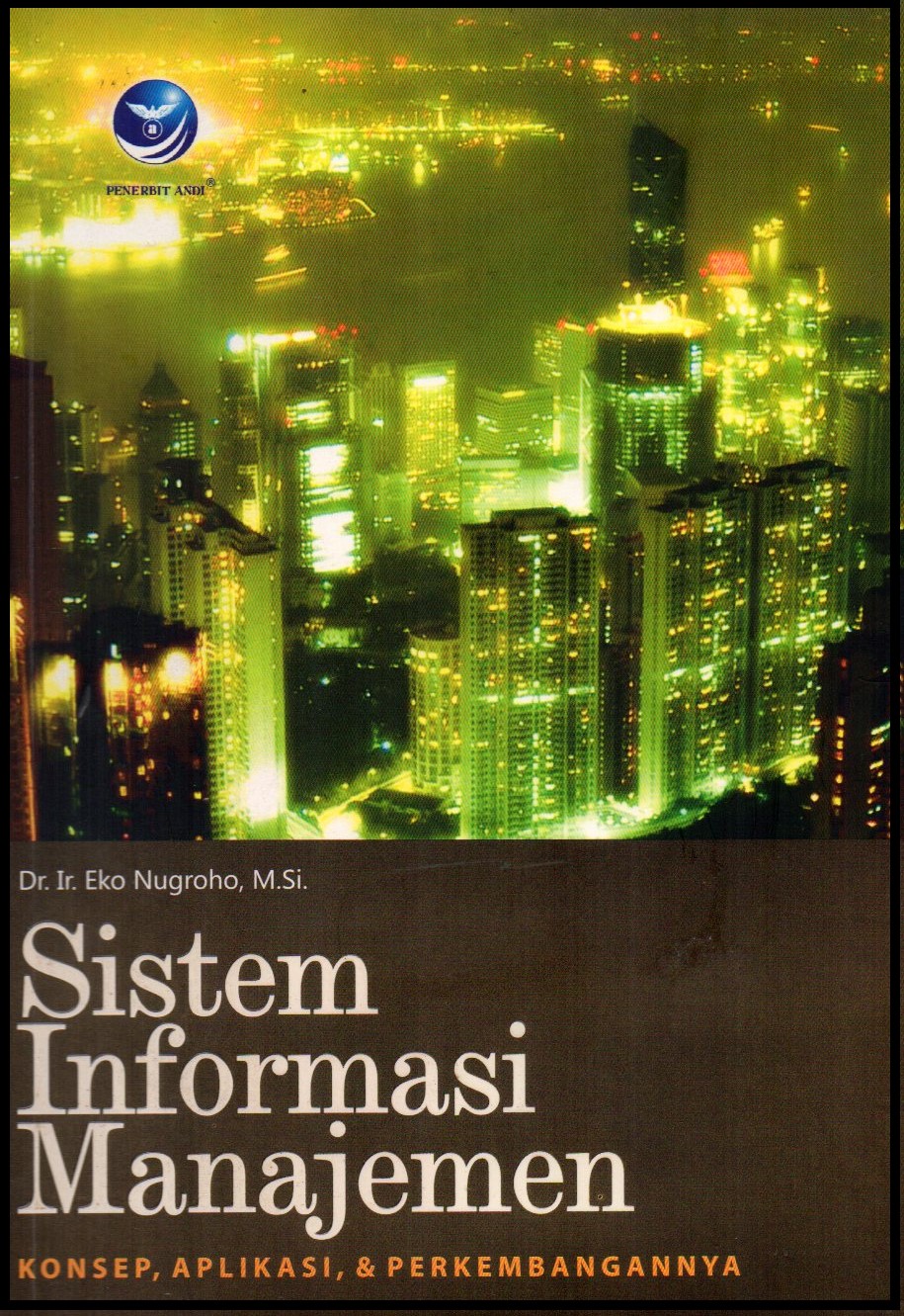 Cover SISTEM INFORMASI MANAJEMEN :  KONSEP, APLIKASI, & PEKEMBANGANNYA / Dr. Ir. EKO NUGROHO, M.Si