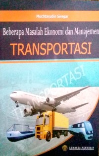 Cover BEBERAPA MASALAH EKONOMI DAN MANAJEMEN TRANSPORTASI :  - / MUCHTARUDIN SIREGAR