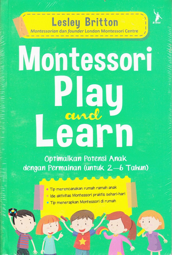 Cover MONTESSORI PLAY AND LEARN :  Optimalkan Potensi Anak dengan Permainan (Untuk 2 - 6 tahun) / LESLEY BRITTON