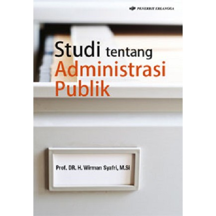Cover STUDI TENTANG ADMINISTRASI PUBLIK, :  - / Prof Dr. H. WIRMAN SYAFRI, M.Si