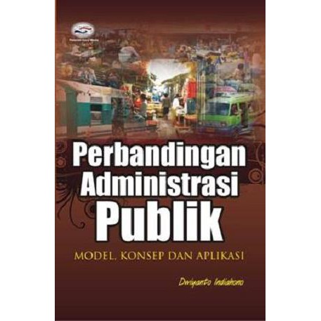 Cover PERBANDINGAN ADMINISTRASI PUBLIK , :  MODEL KONSEP DAN APLIKASI / DWIYANTO INDIAHONO