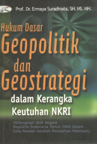 Cover HUKUM DASAR GEOPOLITIK DAN GEOSTRATEGI DALAM KERANGKA KEUTUHAN NKRI , :  - / PROF. DR. H. ERMAYA SURADINATA, SH., MS., MH
