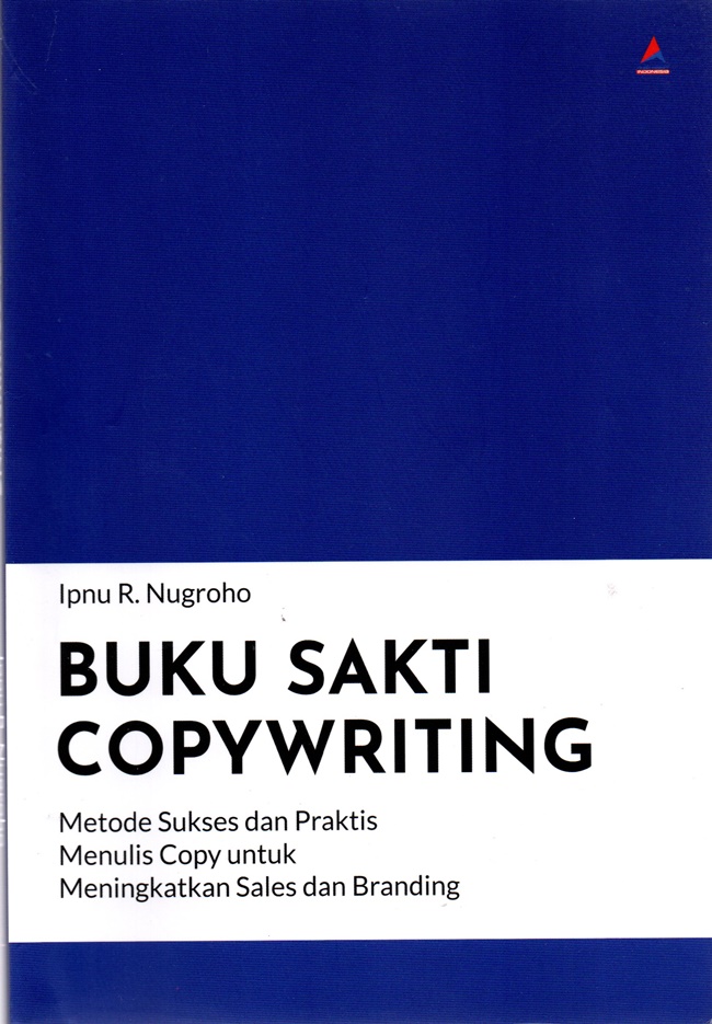 Cover BUKU SAKTI COPYWRITING :  Metode sukses dan praktis menulis copy untuk meningkatkan sales dan branding / IPNU R. NUGROHO