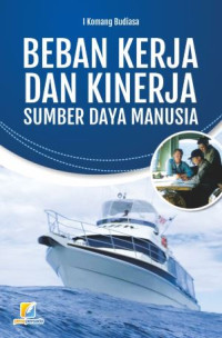 Cover BEBAN KERJA DAN KINERJA SUMBER DAYA MANUSIA :  - / I KOMANG BUDIASA
