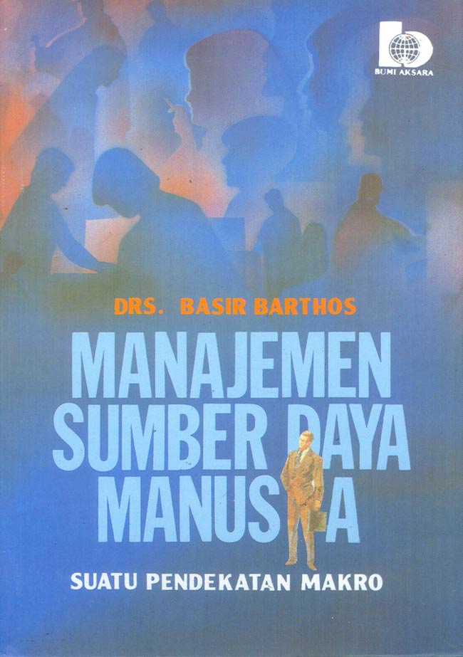 Cover MANAJEMEN SUMBER DAYA MANUSIA :  SUATU PENDEKATAN MAKRO / Drs. BASIR BARTHOS