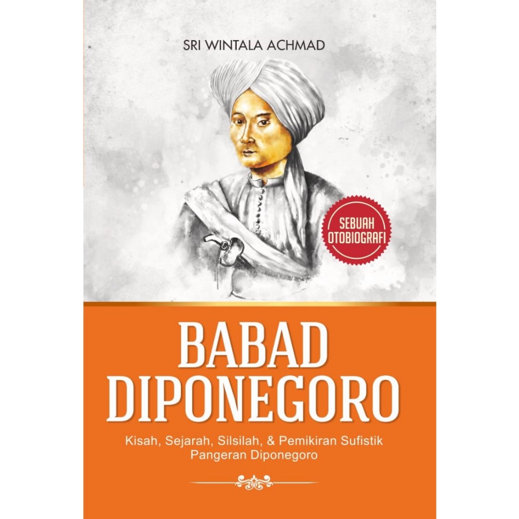 Cover BABAD DI PONEGORO :  Kisah, sejarah, silsilah, & pemikiran sufisik pangeran diponegoro / SRI WINTALA  ACHMAD