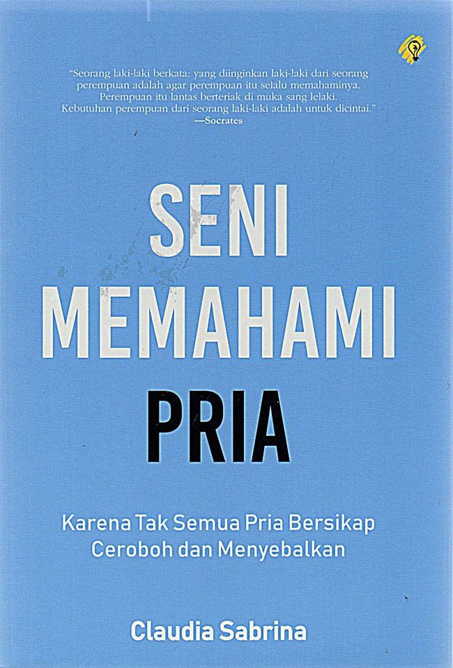 Cover SENI MEMAHAMI PRIA :  Karena Tak Semua Pria Bersikap Ceroboh dan Menyebalkan / CLAUDIA SABRINA